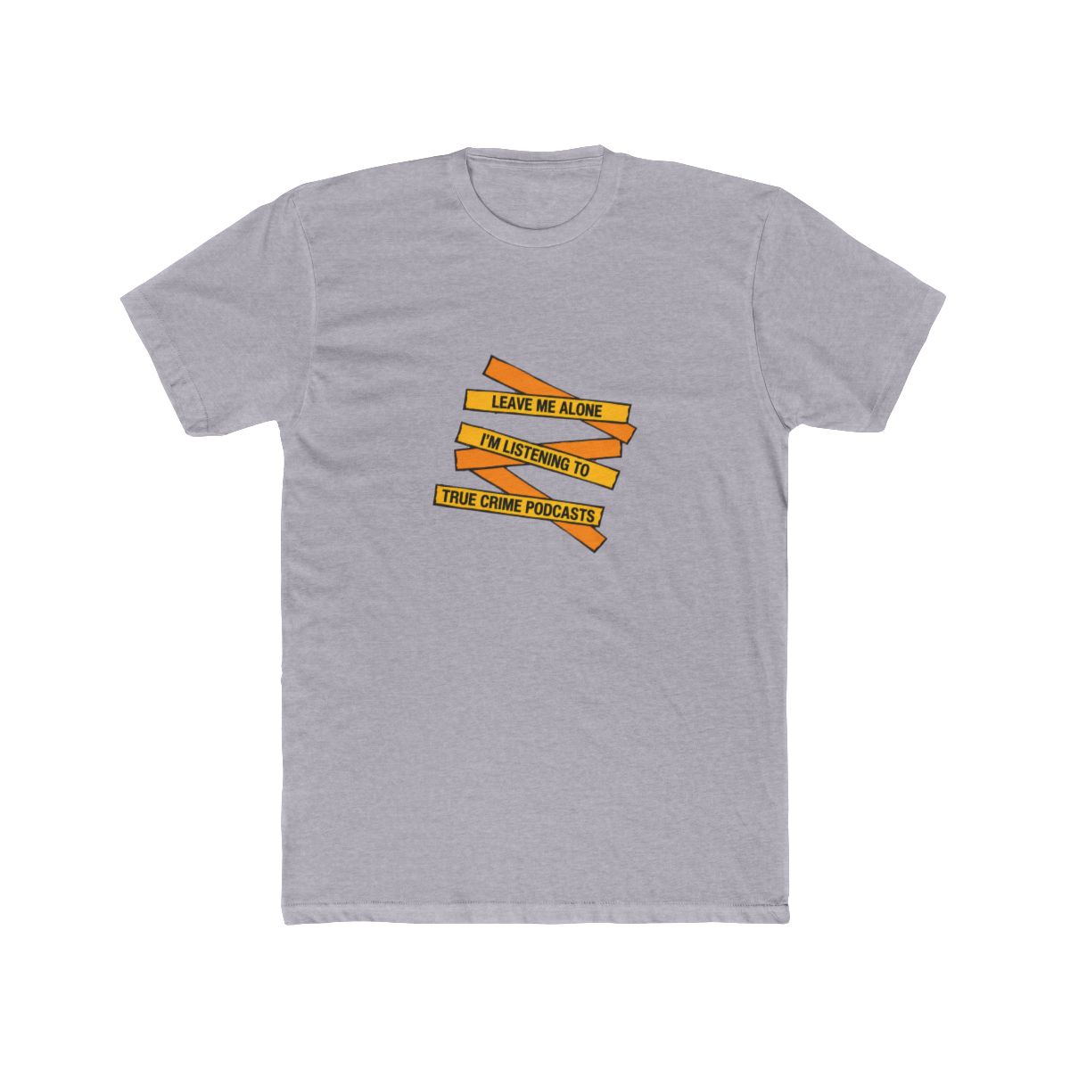 A folded grey T Shirt with the text "LEAVE ME ALONE I'M LISTENING TO TRUE CRIME PODCASTS" in yellow and orange, with red splatter details. The shirt is made of a soft material - alternate angle 4, merchandise
