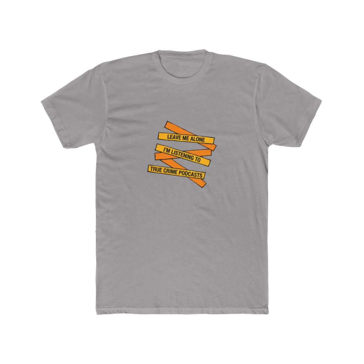 A folded grey T Shirt with the text "LEAVE ME ALONE I'M LISTENING TO TRUE CRIME PODCASTS" in yellow and orange, with red splatter details. The shirt is made of a soft material - alternate angle 3, merchandise